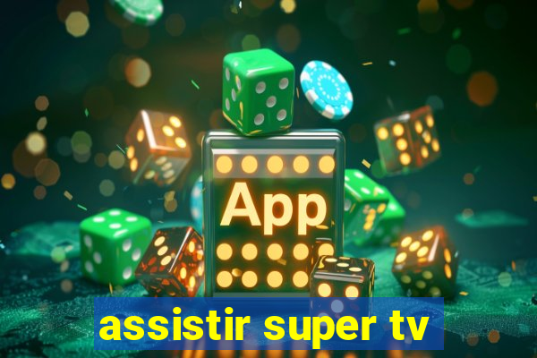 assistir super tv