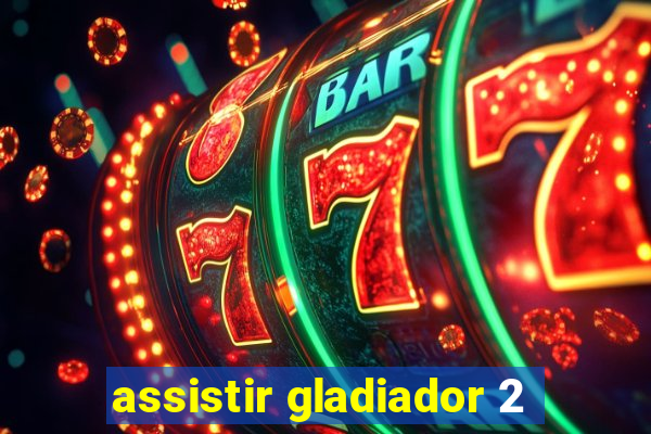 assistir gladiador 2