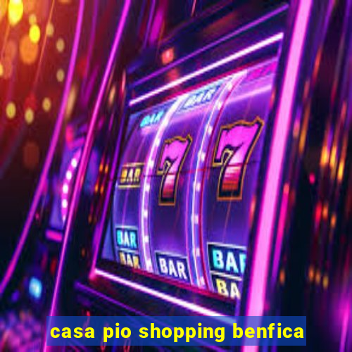 casa pio shopping benfica