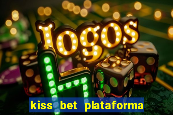 kiss bet plataforma de jogos