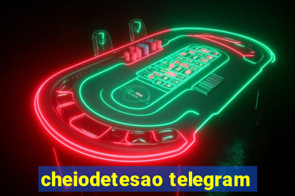 cheiodetesao telegram