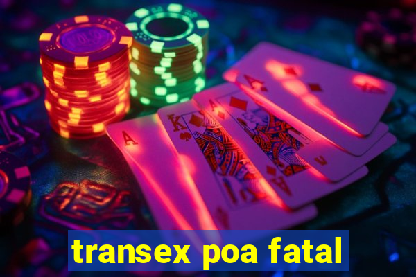 transex poa fatal