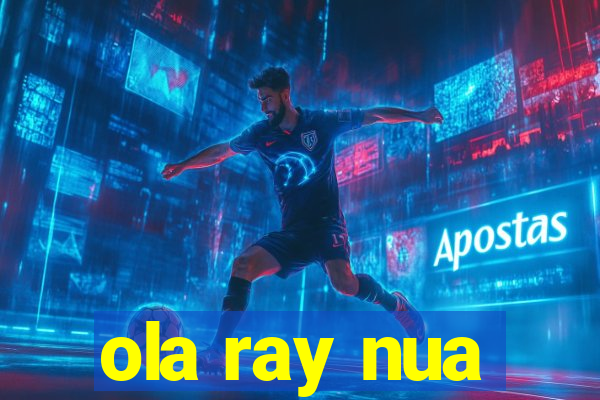 ola ray nua