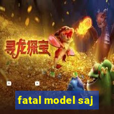 fatal model saj