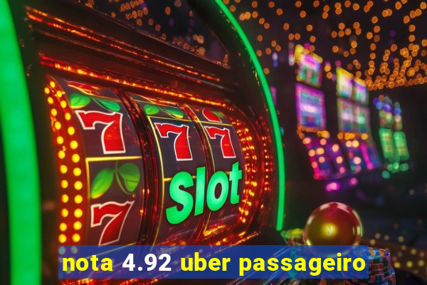 nota 4.92 uber passageiro