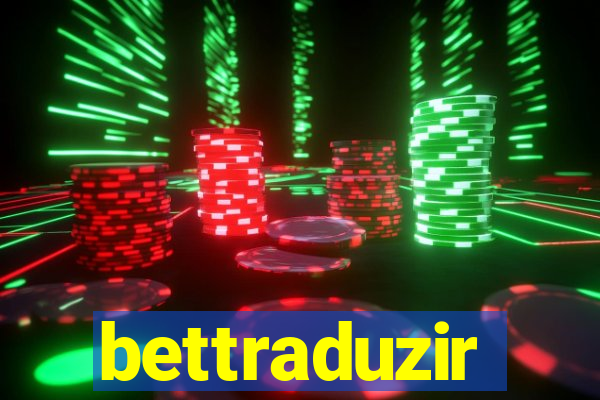 bettraduzir