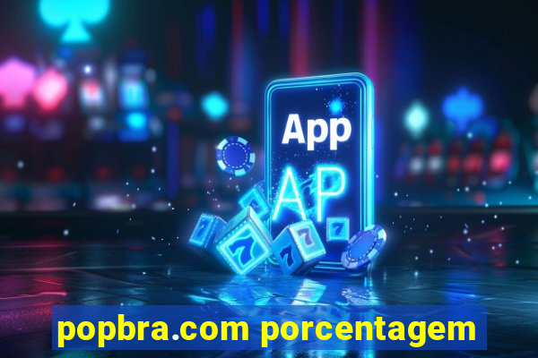 popbra.com porcentagem