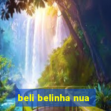 beli belinha nua