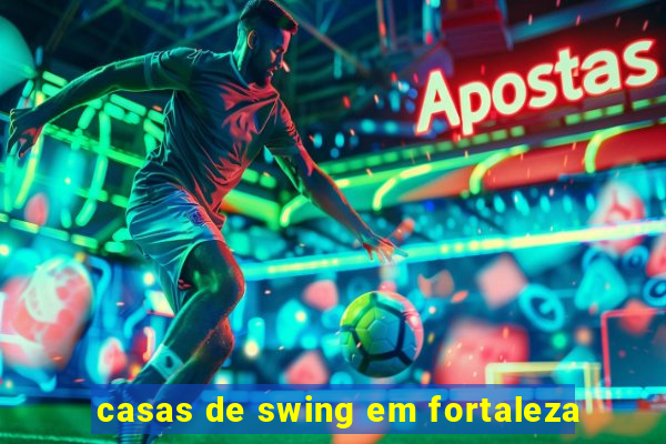 casas de swing em fortaleza