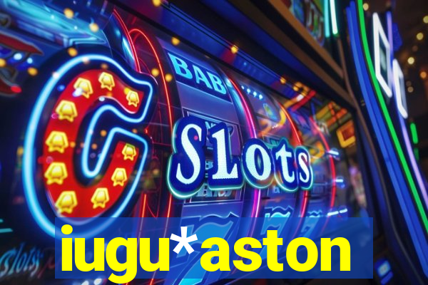 iugu*aston