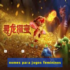 nomes para jogos femininos