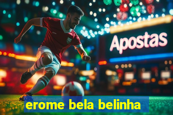 erome bela belinha