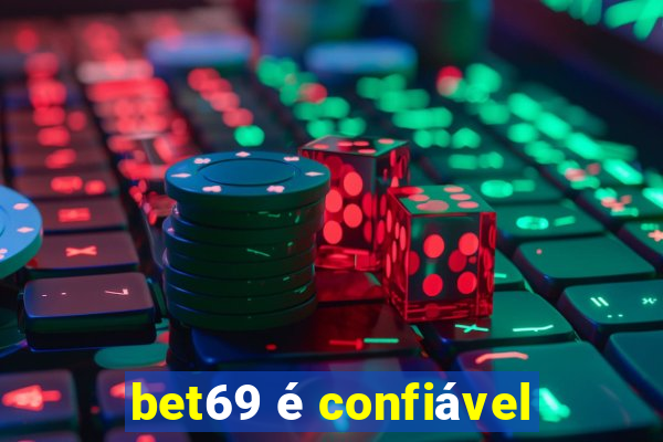 bet69 é confiável