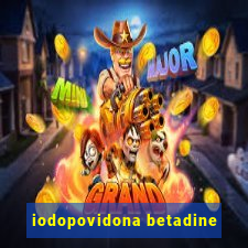 iodopovidona betadine