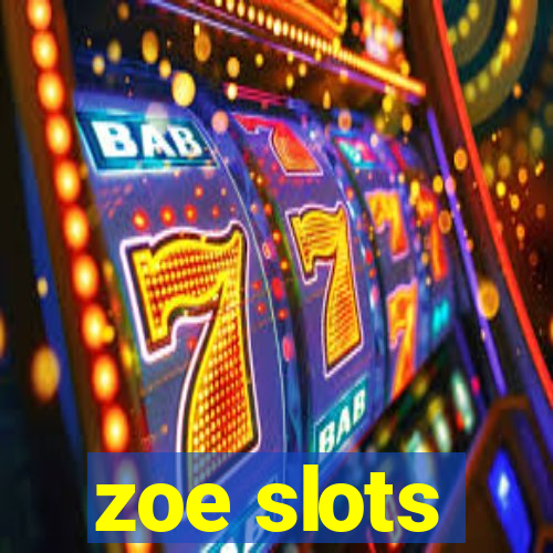 zoe slots