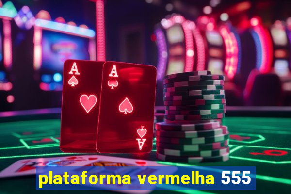 plataforma vermelha 555