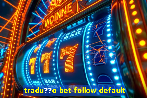 tradu??o bet follow default