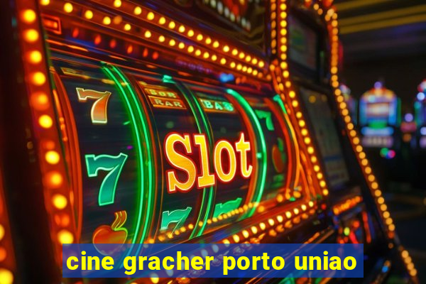 cine gracher porto uniao