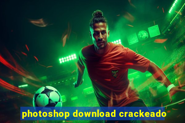 photoshop download crackeado