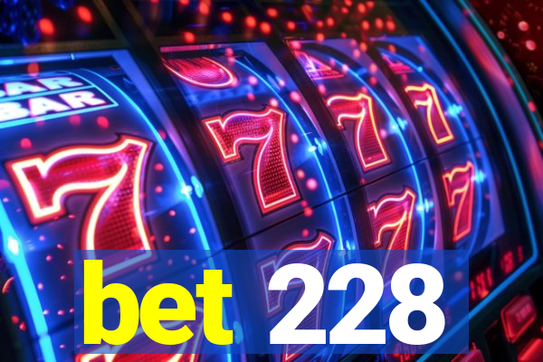 bet 228