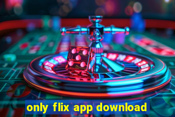 only flix app download