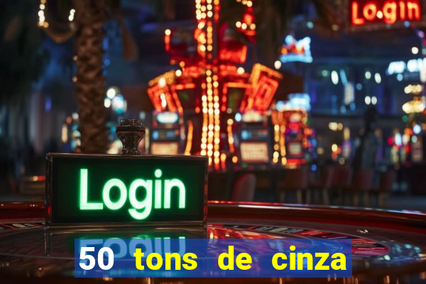 50 tons de cinza filme completo drive