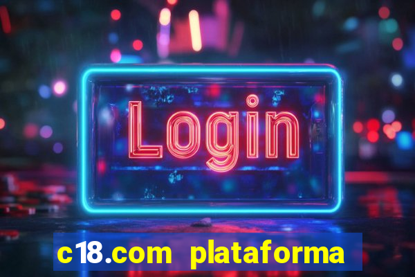 c18.com plataforma de jogos