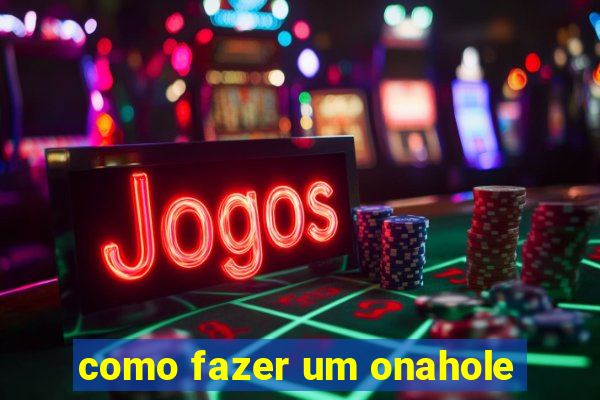 como fazer um onahole