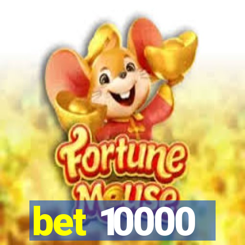 bet 10000
