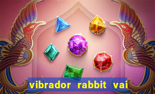 vibrador rabbit vai e vem