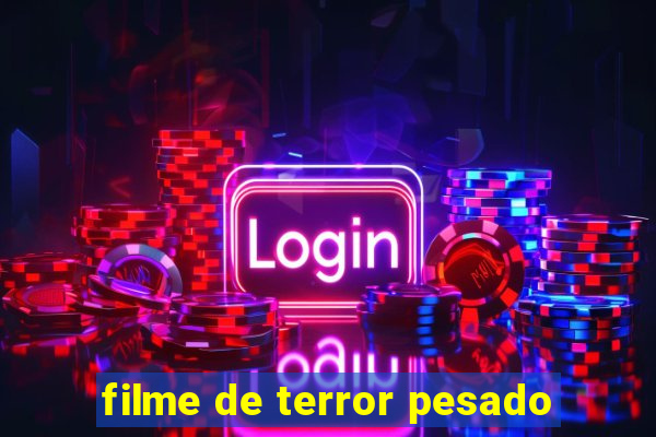 filme de terror pesado
