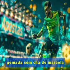 gemada com cha de marcela
