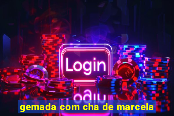 gemada com cha de marcela