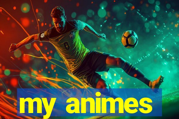 my animes