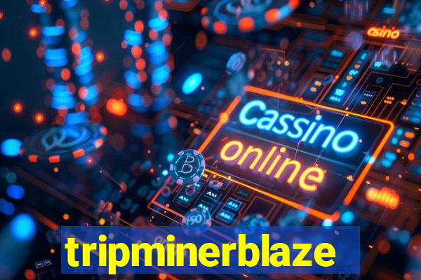tripminerblaze