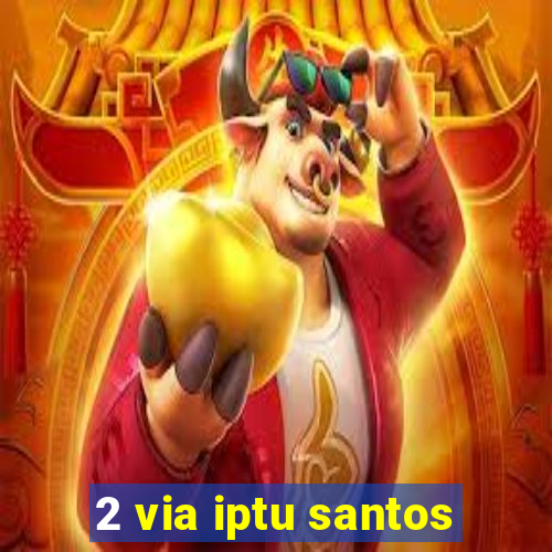 2 via iptu santos
