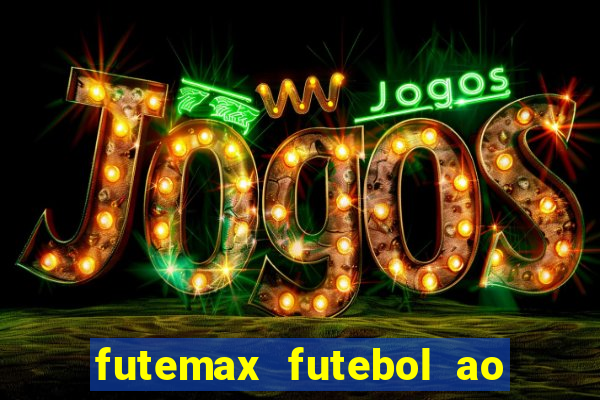 futemax futebol ao vivo atualizado