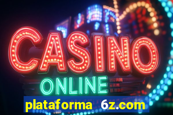 plataforma 6z.com é confiável