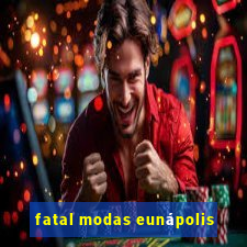 fatal modas eunápolis