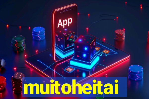 muitoheitai