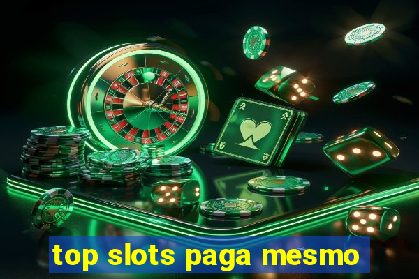 top slots paga mesmo