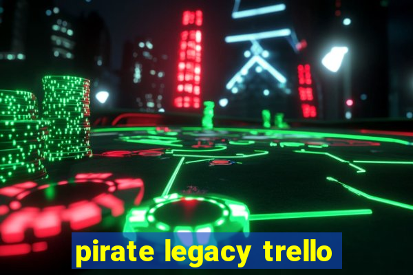 pirate legacy trello