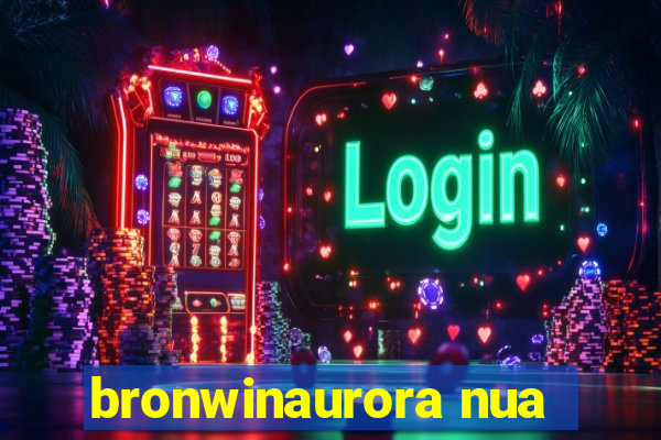 bronwinaurora nua