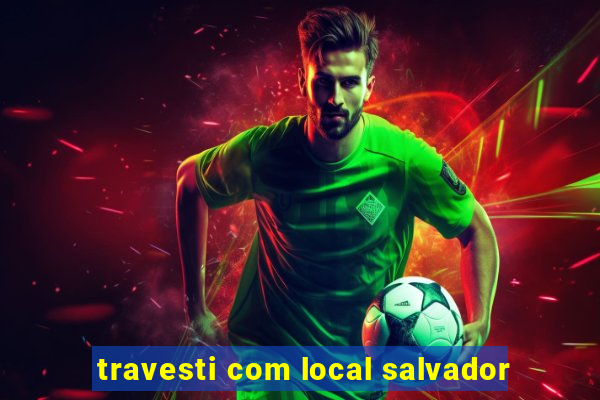 travesti com local salvador