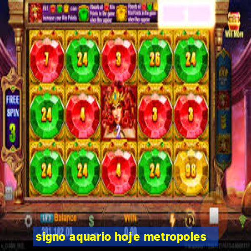 signo aquario hoje metropoles