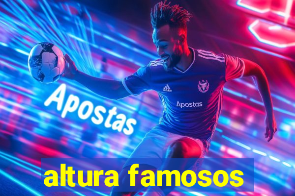 altura famosos