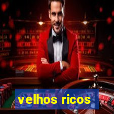 velhos ricos