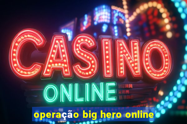 operação big hero online