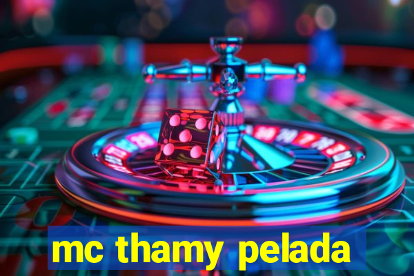 mc thamy pelada