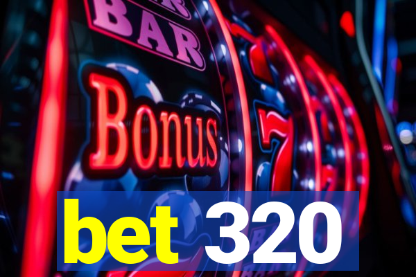 bet 320